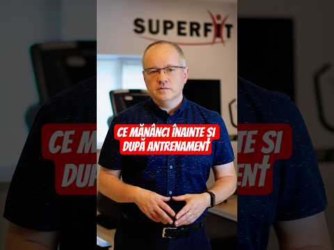 Ce mănânci ÎNAINTE și DUPĂ antrenament